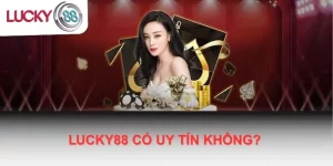 Lucky88 Có Uy Tín Không